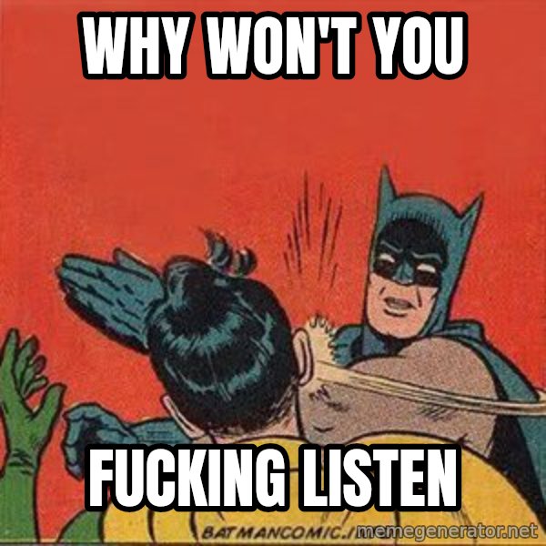 batman slap robin meme: why won't you / fucking listen