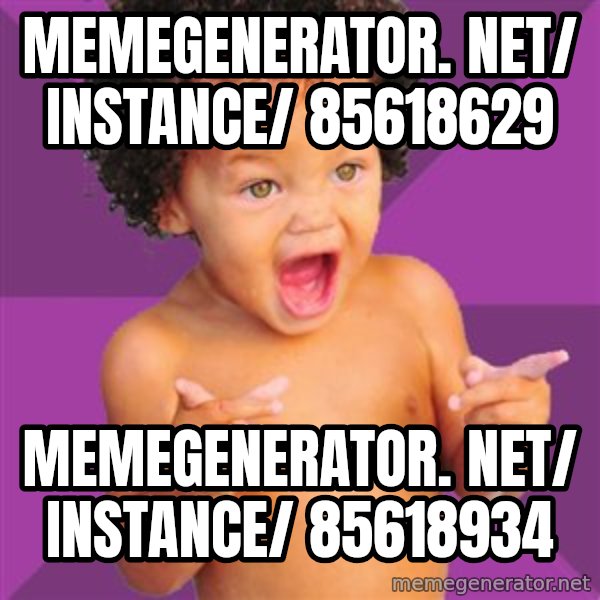 Baby $wag meme: memegenerator. net/ instance/ 85618629 / memegenerator. net/ instance/ 85618934