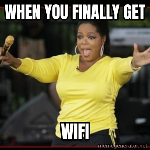 Overly-Excited Oprah!!!  meme: WHEN YOU FINALLY GET / WIFI