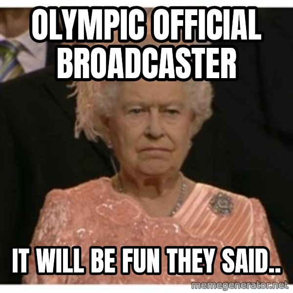 Unimpressed Queen meme: Olympic official broadcaster / IT will be fun they said..