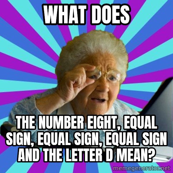 old lady meme: what does / the number eight, equal sign, equal sign, equal sign and the letter d mean?