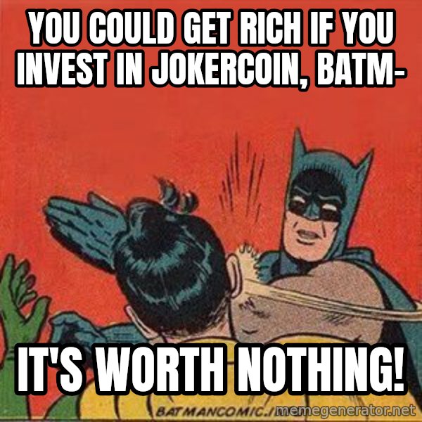 batman slap robin meme: You could get rich if you invest in Jokercoin, batm- / It's worth nothing!