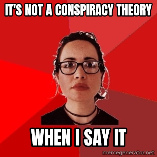 Liberal Douche Garofalo meme: It's not a conspiracy theory / when I say it