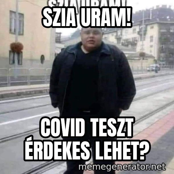 Szia uram meme: Szia uram! / Covid teszt érdekes lehet?