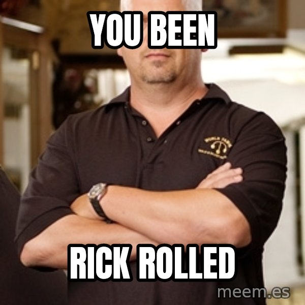 Pawn Stars Rick meme: you been / rick rolled