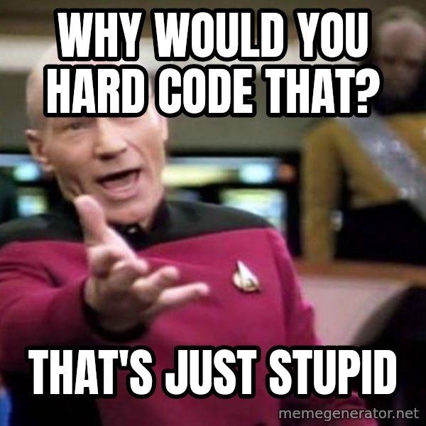Picard Wtf meme: Why would you hard code that? / That's just stupid