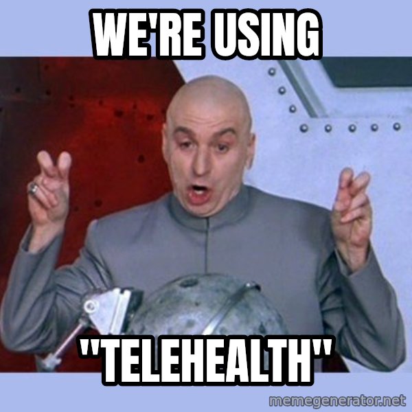 Dr Evil meme meme: we're using / "Telehealth"