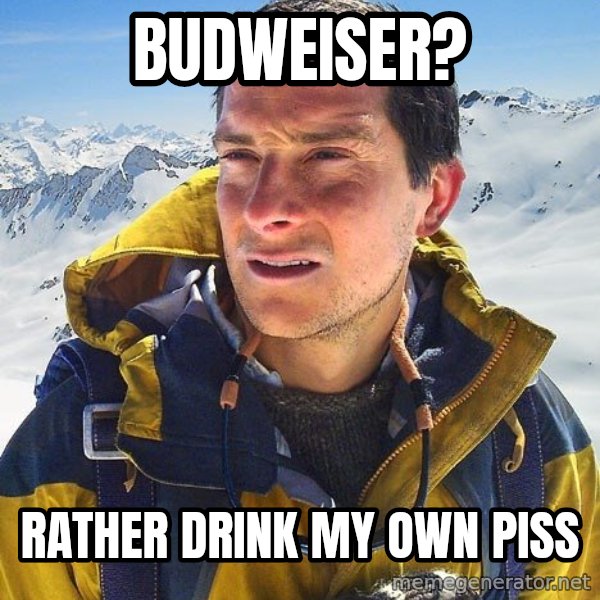 Bear Grylls Loneliness meme: Budweiser? / Rather drink my own piss