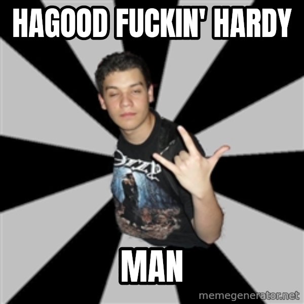 Metal Boy From Hell meme: hagood fuckin' hardy / man