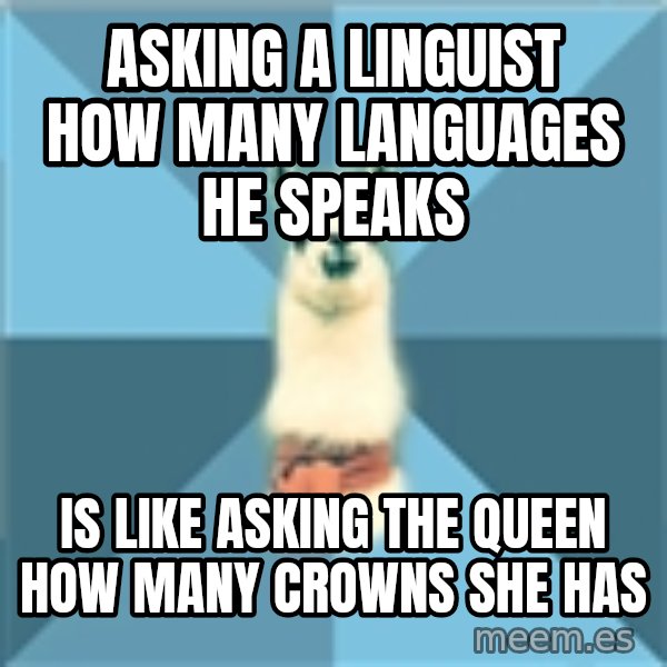 Linguistics Llama meme: Asking a linguist how many languages he speaks / is like asking the queen how many crowns she has