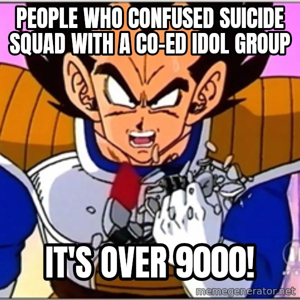 Over 9000 meme: People who confused Suicide Squad with a co-ed idol group / It's over 9000!