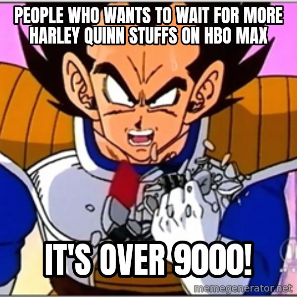 Over 9000 meme: People who wants to wait for more Harley Quinn stuffs on HBO Max / It's over 9000!
