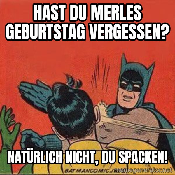 batman slap robin meme: Hast du Merles Geburtstag vergessen? / Natürlich nicht, du Spacken!