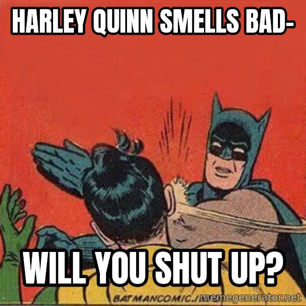 batman slap robin meme: Harley Quinn smells bad- / Will you shut up?