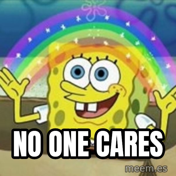 Spongebob meme: No one cares