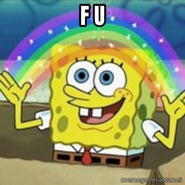 Spongebob meme: F u
