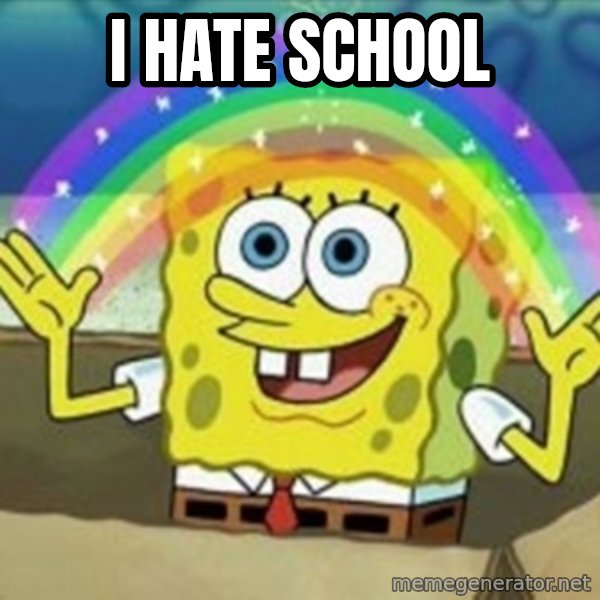 Spongebob meme: I hate school