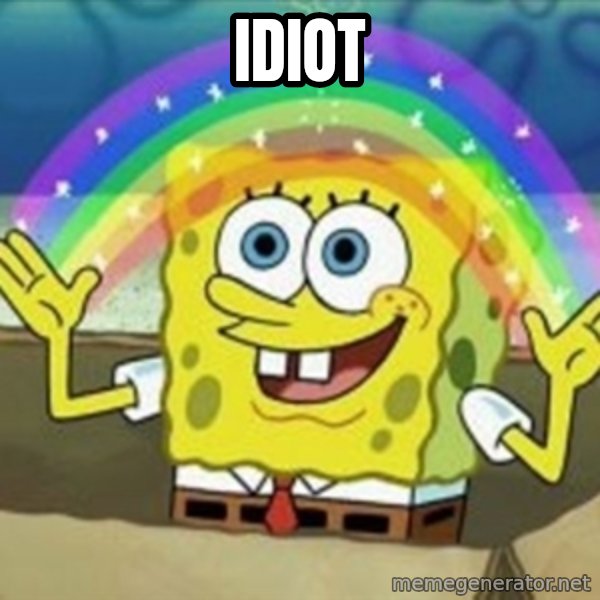 Spongebob meme: Idiot
