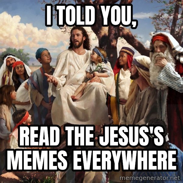 storytime jesus meme: I told you, / read the Jesus's memes everywhere