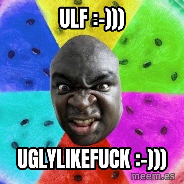 Advice Nigger meme: ULF :-))) / uglylikefuck :-)))
