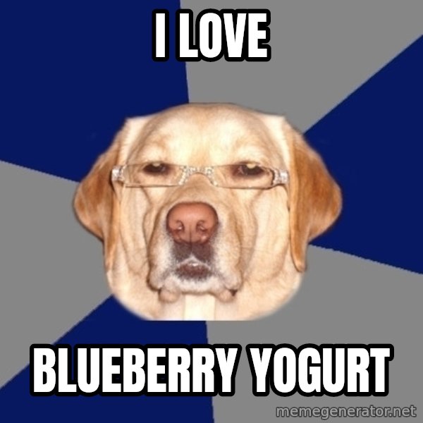 Racist Dog meme: I love / Blueberry yogurt