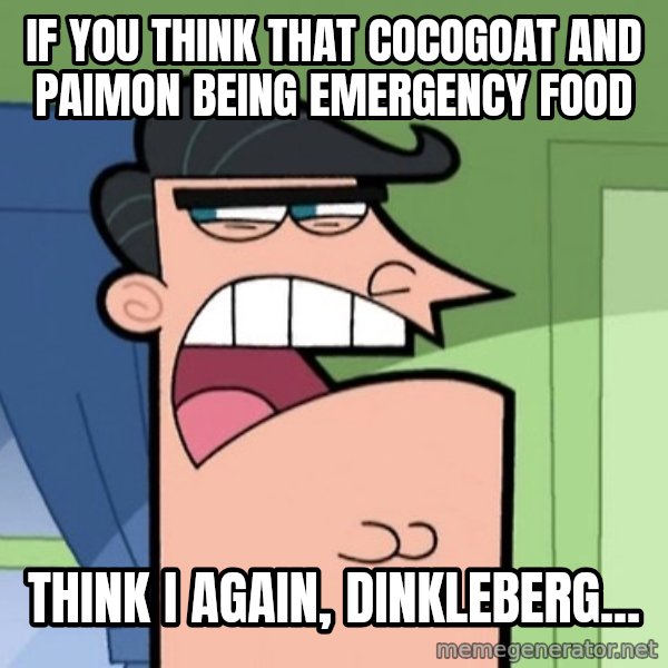Dinkleberg meme: If you think that Cocogoat and Paimon being emergency food / Think i again, Dinkleberg...