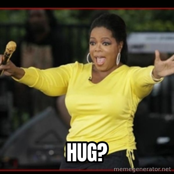 Overly-Excited Oprah!!!  meme: Hug?