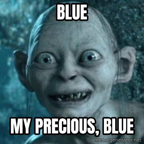 My Precious Gollum meme: Blue / my precious, blue