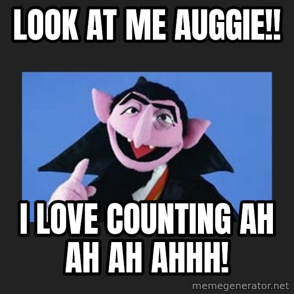 The Count from Sesame Street meme: Look at me Auggie!! / I love counting ah ah ah ahhh!