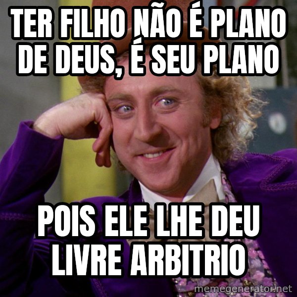 Willy Wonka meme: ter filho não é plano de deus, é seu plano / pois ele lhe deu livre arbitrio