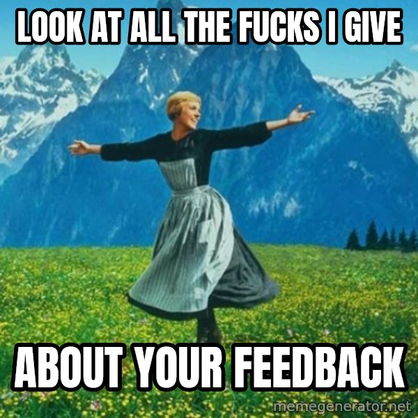 Look at All the Fucks I Give meme: look at all the fucks i give / about your feedback