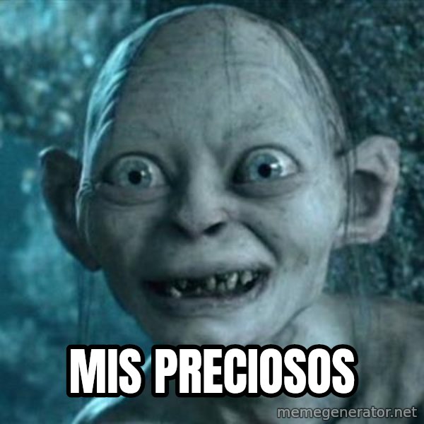 My Precious Gollum meme: Mis preciosos