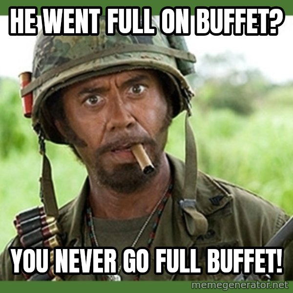 went full retard meme: He went full on buffet? / You never go full buffet!