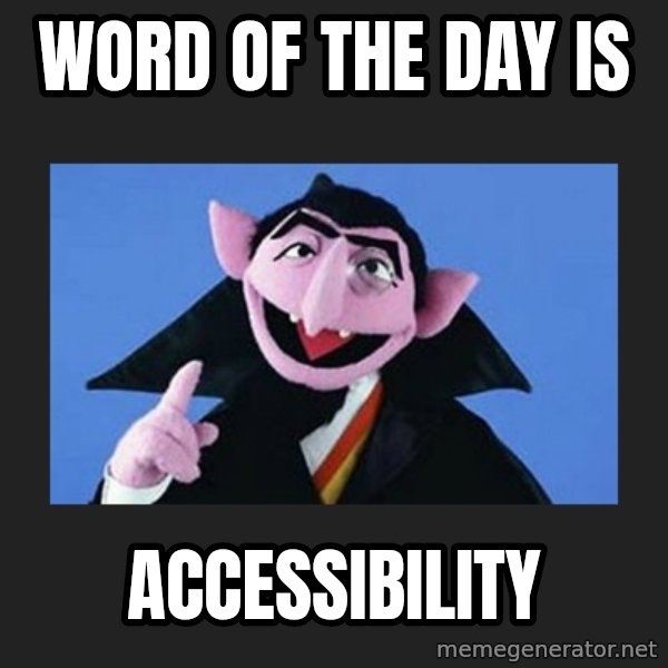 The Count from Sesame Street meme: word of the day is / Accessibility