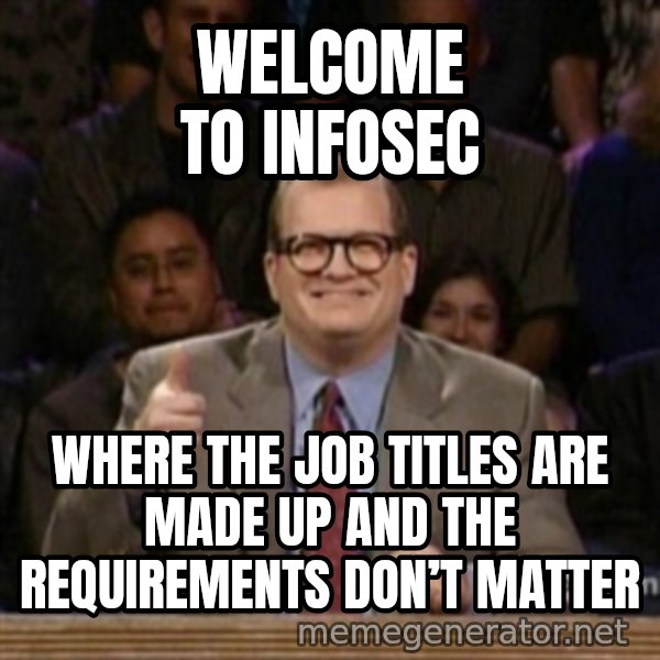 drew carey whose line is it anyway meme: Welcome to Infosec / Where the job titles are made up and the requirements don’t matter