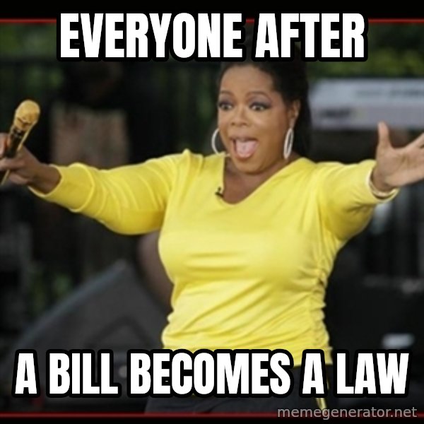 Overly-Excited Oprah!!!  meme: everyone after / a bill becomes a law