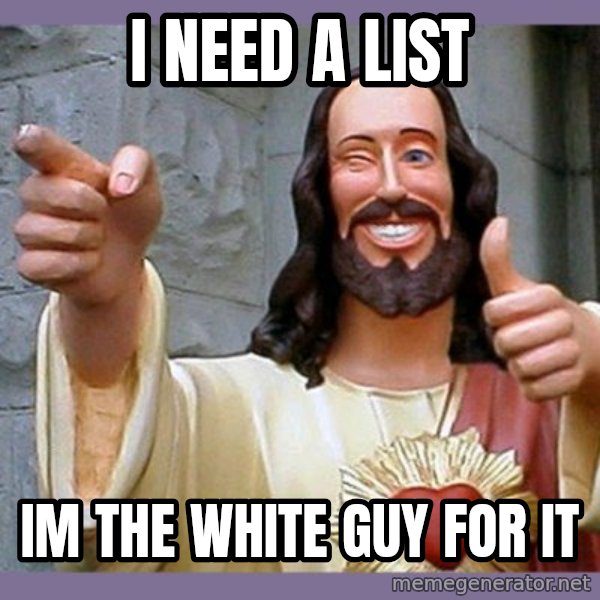 buddy jesus meme: I NEED A LIST / IM THE WHITE GUY FOR IT