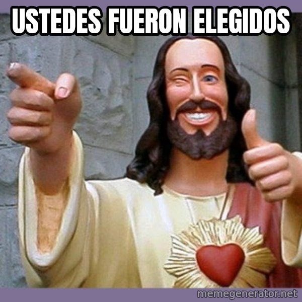buddy jesus meme: Ustedes fueron elegidos