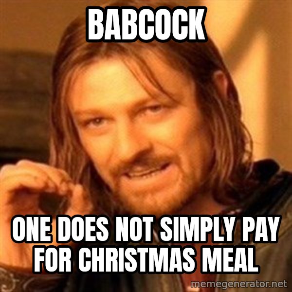 One Does Not Simply meme: Babcock / One does not simply pay for christmas meal