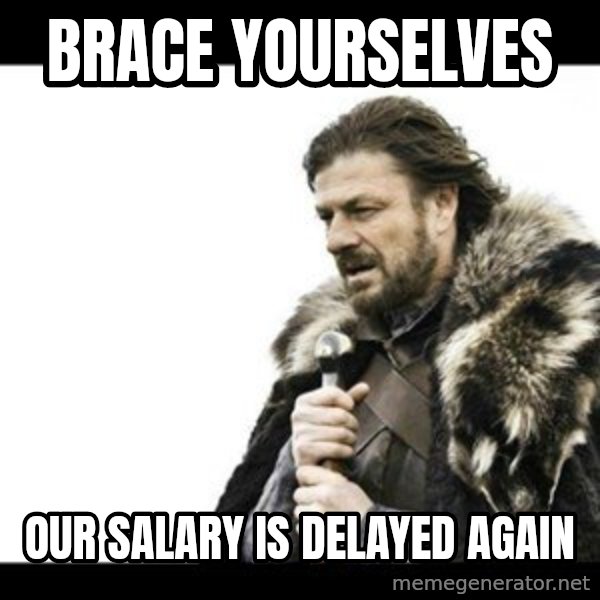 Winter is Coming meme: Brace yourselves / Our salary is delayed again