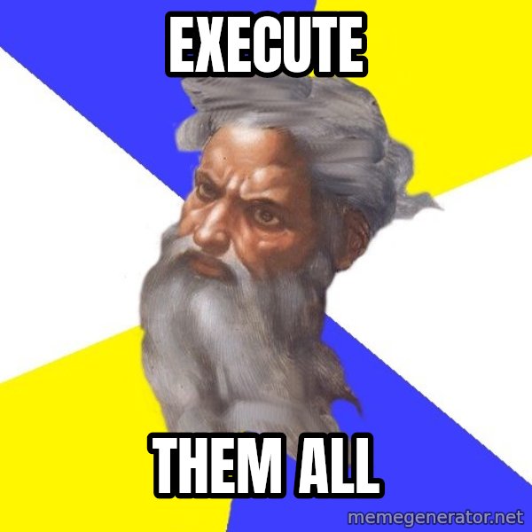 God meme: execute / them all