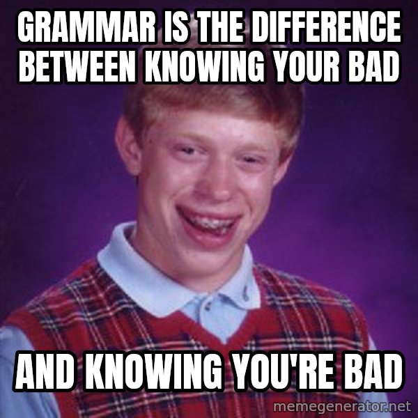 Bad Luck Brian meme: Grammar is the difference between knowing your bad / and knowing you're bad