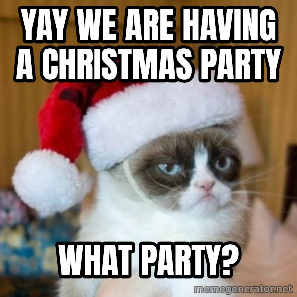 Grumpy Cat Santa Hat meme: Yay we are having a Christmas Party / what party?