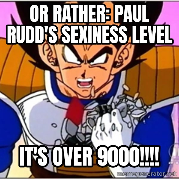 Over 9000 meme: Or rather: Paul Rudd's sexiness level / It's over 9000!!!!
