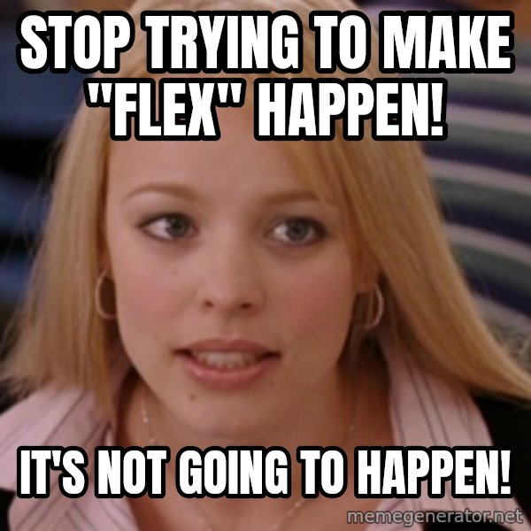 mean girls meme: Stop trying to make "Flex" happen! / It's not going to happen!