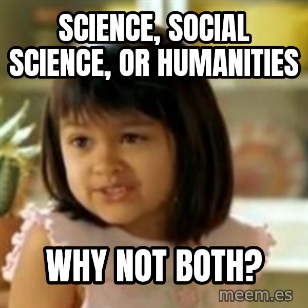 why not both girl meme: Science, social science,             or humanities / Why not both?