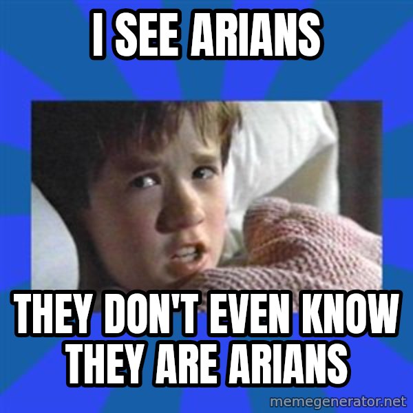 i see dead people meme: I see Arians / They don't even know they are Arians