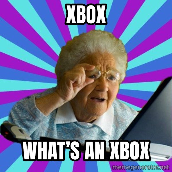 old lady meme: XBOX / What’s an Xbox