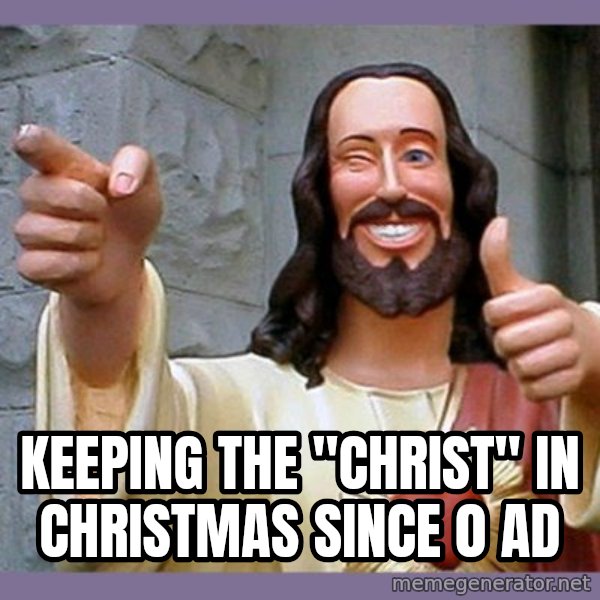 buddy jesus meme: Keeping the "Christ" in Christmas since 0 AD