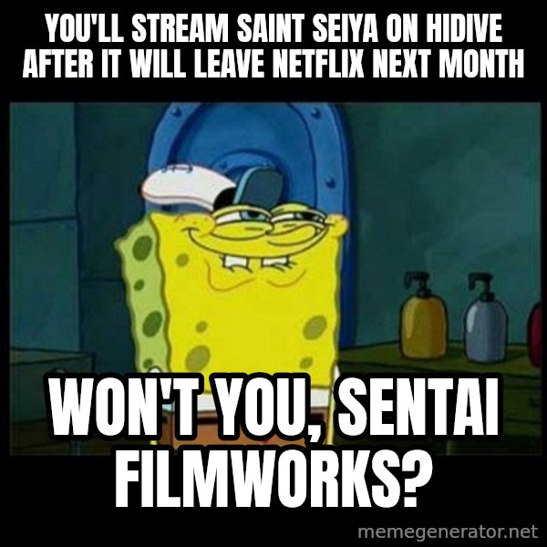 Don't you, Squidward? meme: You'll stream Saint Seiya on Hidive after it will leave Netflix next month / Won't you, Sentai Filmworks?